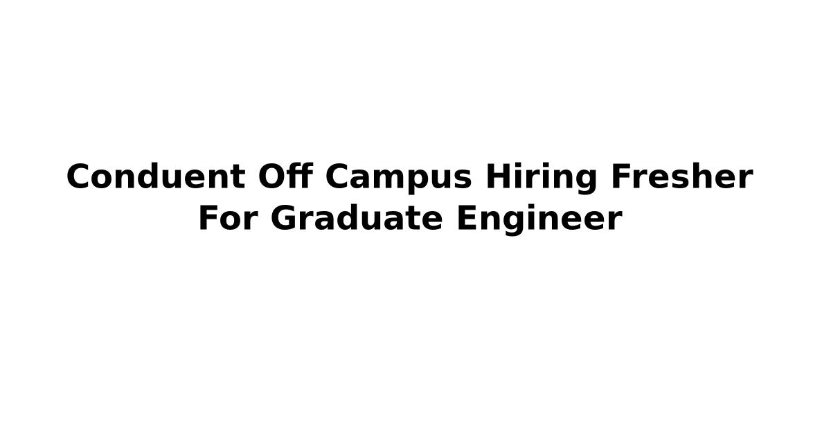 Conduent Off Campus Hiring Fresher For Graduate Engineer