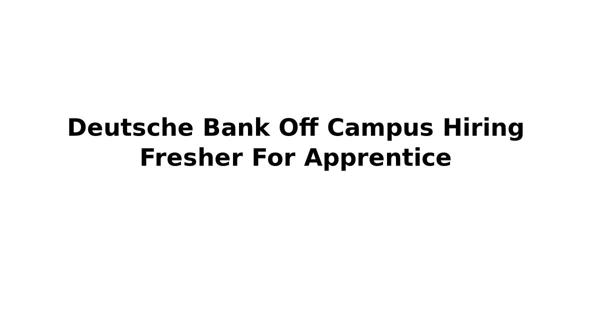 Deutsche Bank Off Campus Hiring Fresher For Apprentice