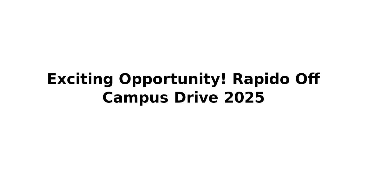 Exciting Opportunity! Rapido Off Campus Drive 2025