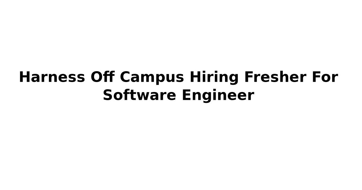 Harness Off Campus Hiring Fresher For Software Engineer