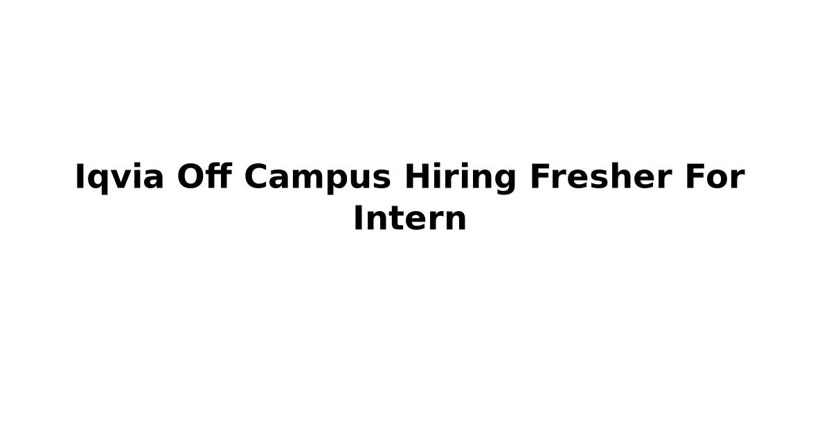 Iqvia Off Campus Hiring Fresher For Intern