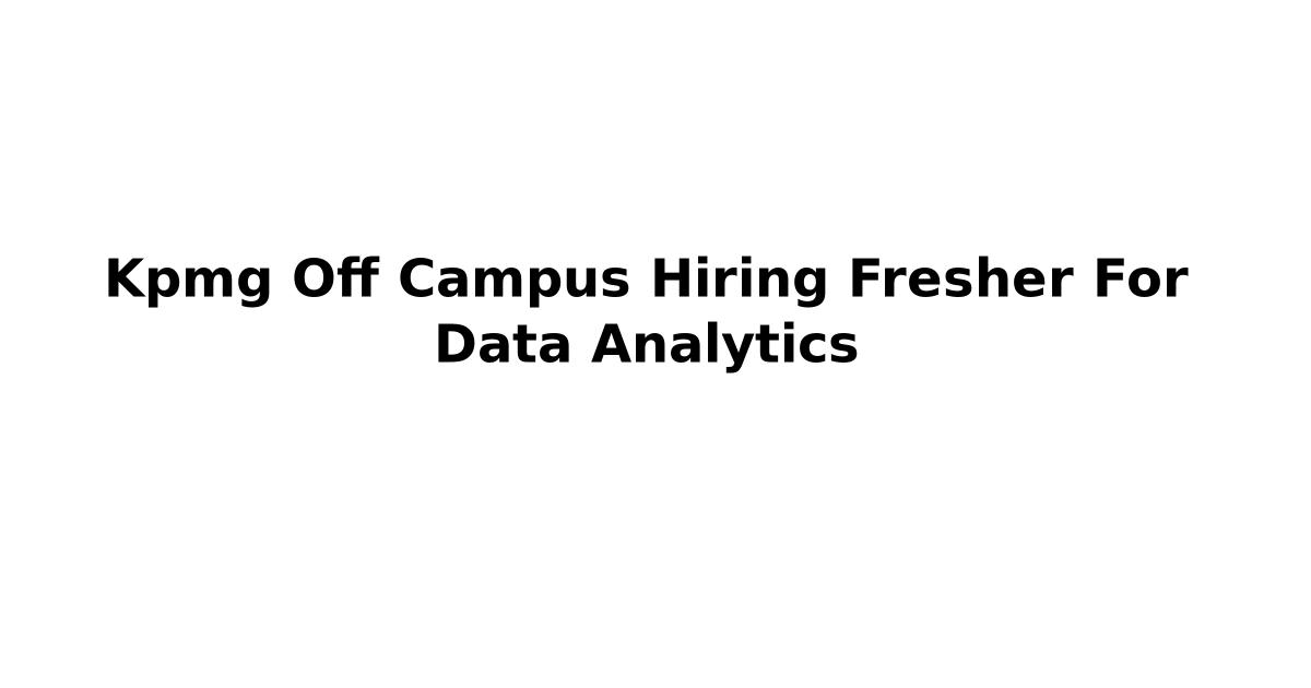 Kpmg Off Campus Hiring Fresher For Data Analytics