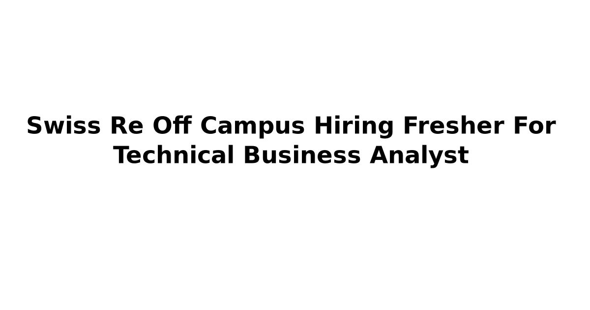 Swiss Re Off Campus Hiring Fresher For Technical Business Analyst