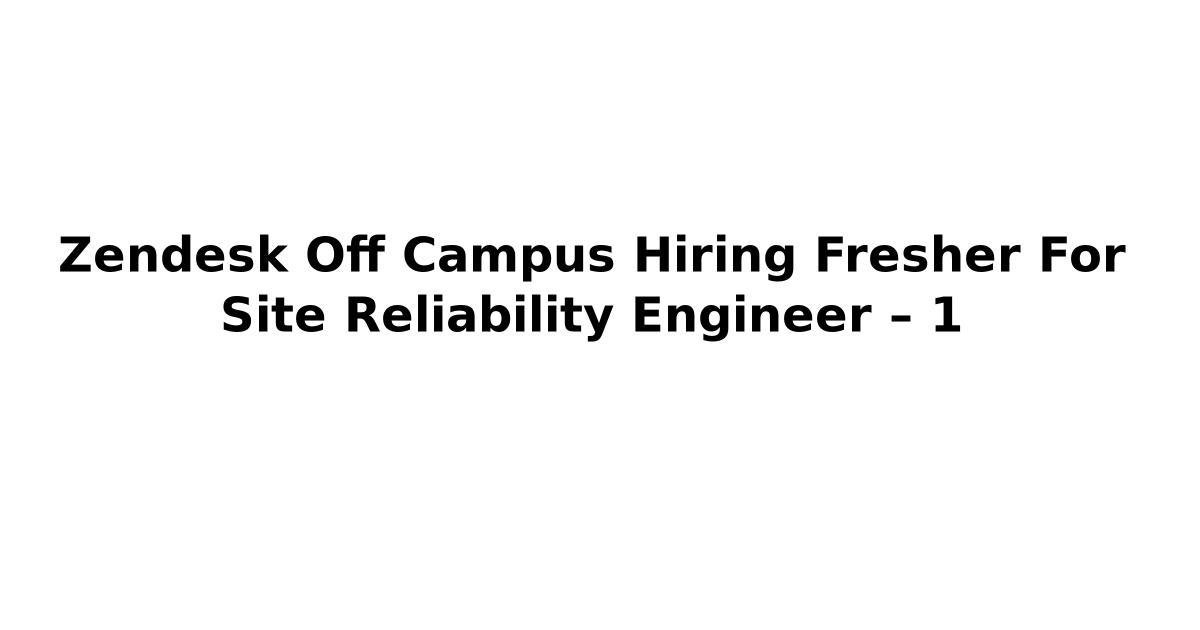 Zendesk Off Campus Hiring Fresher For Site Reliability Engineer – 1