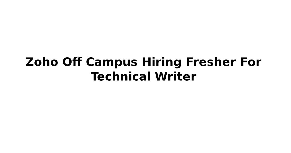 Zoho Off Campus Hiring Fresher For Technical Writer