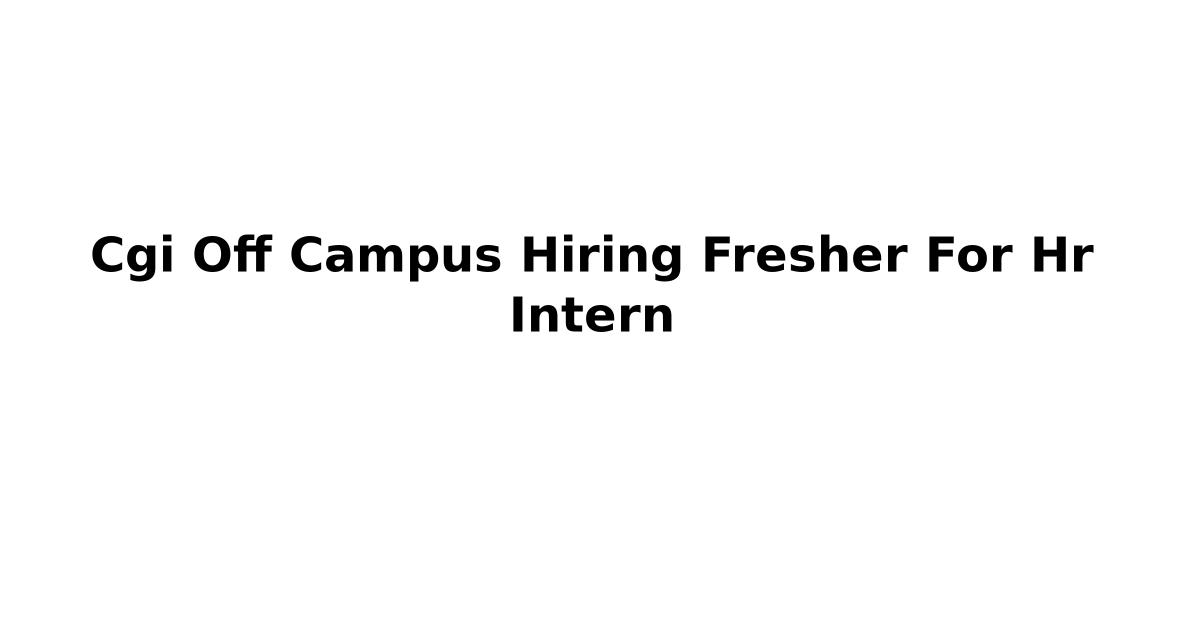Cgi Off Campus Hiring Fresher For Hr Intern
