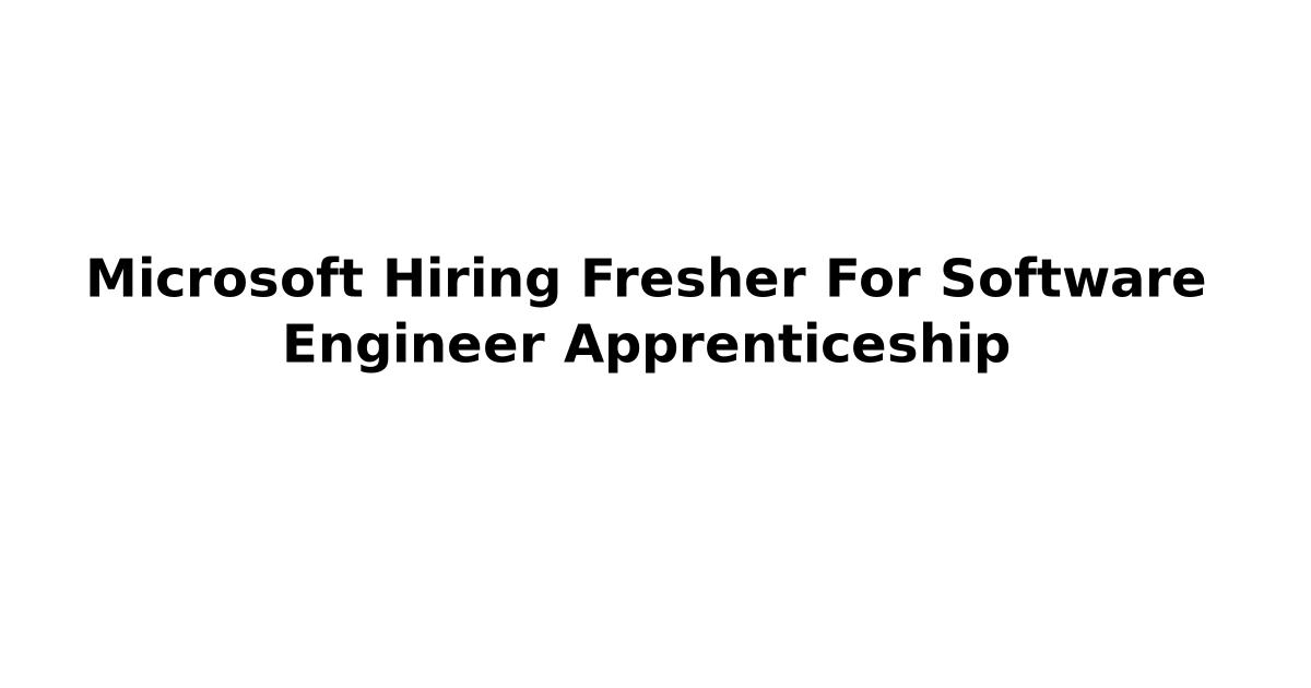 Microsoft Hiring Fresher For Software Engineer Apprenticeship