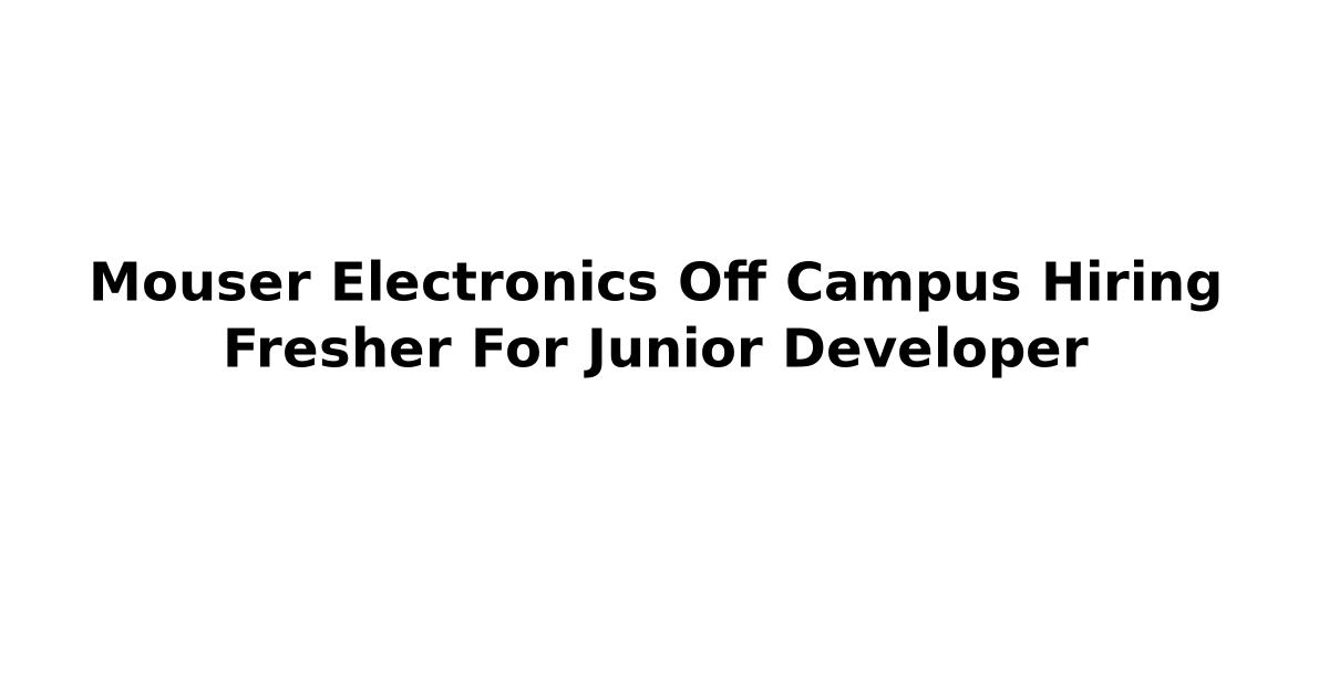 Mouser Electronics Off Campus Hiring Fresher For Junior Developer