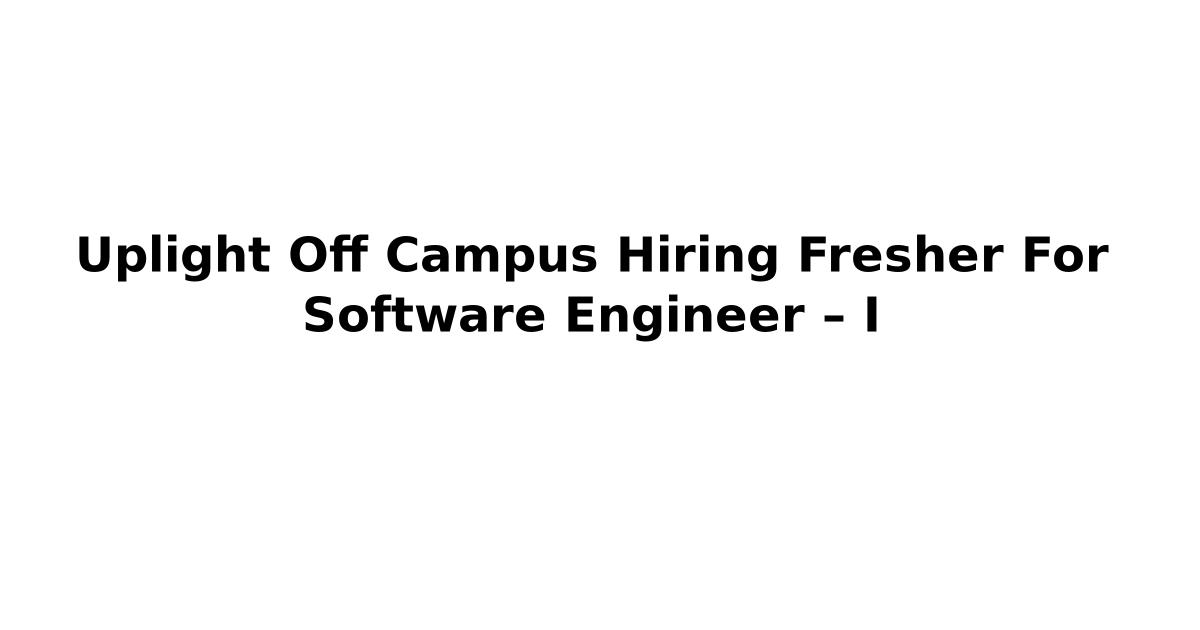Uplight Off Campus Hiring Fresher For Software Engineer – I