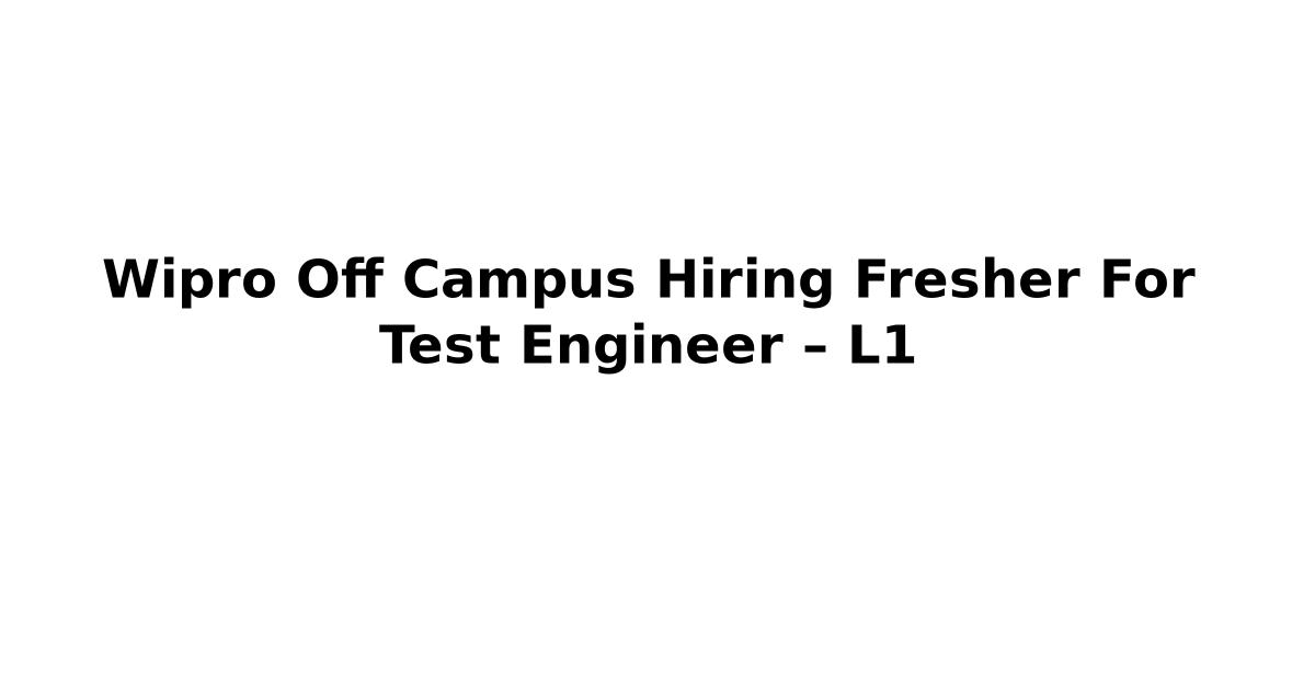 Wipro Off Campus Hiring Fresher For Test Engineer – L1