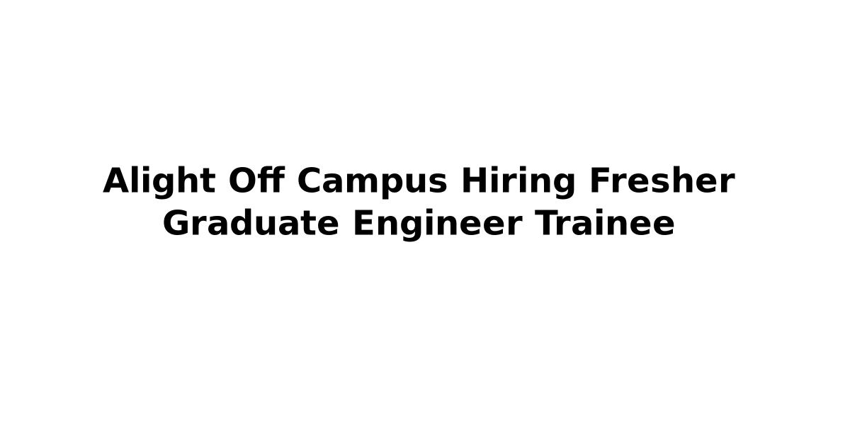 Alight Off Campus Hiring Fresher Graduate Engineer Trainee