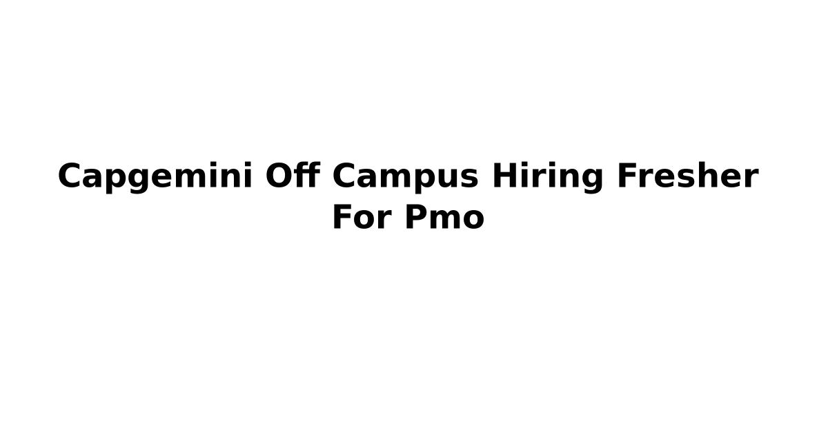 Capgemini Off Campus Hiring Fresher For Pmo