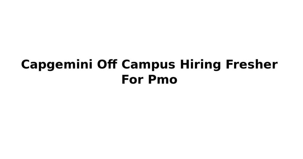 Capgemini Off Campus Hiring Fresher For Pmo
