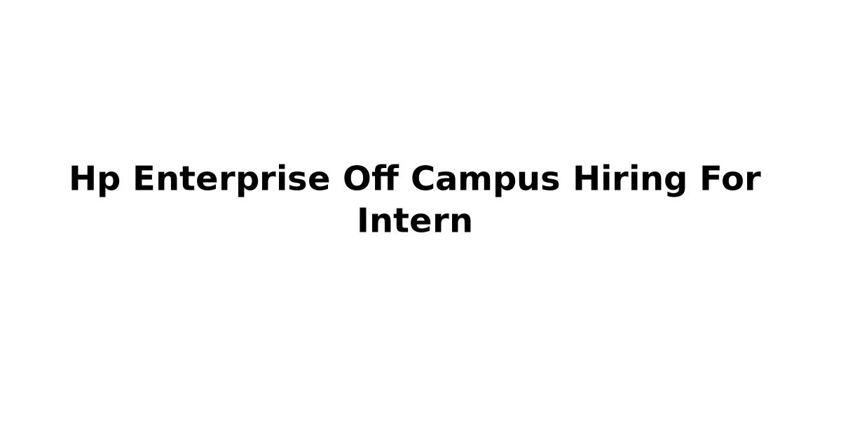 Hp Enterprise Off Campus Hiring For Intern