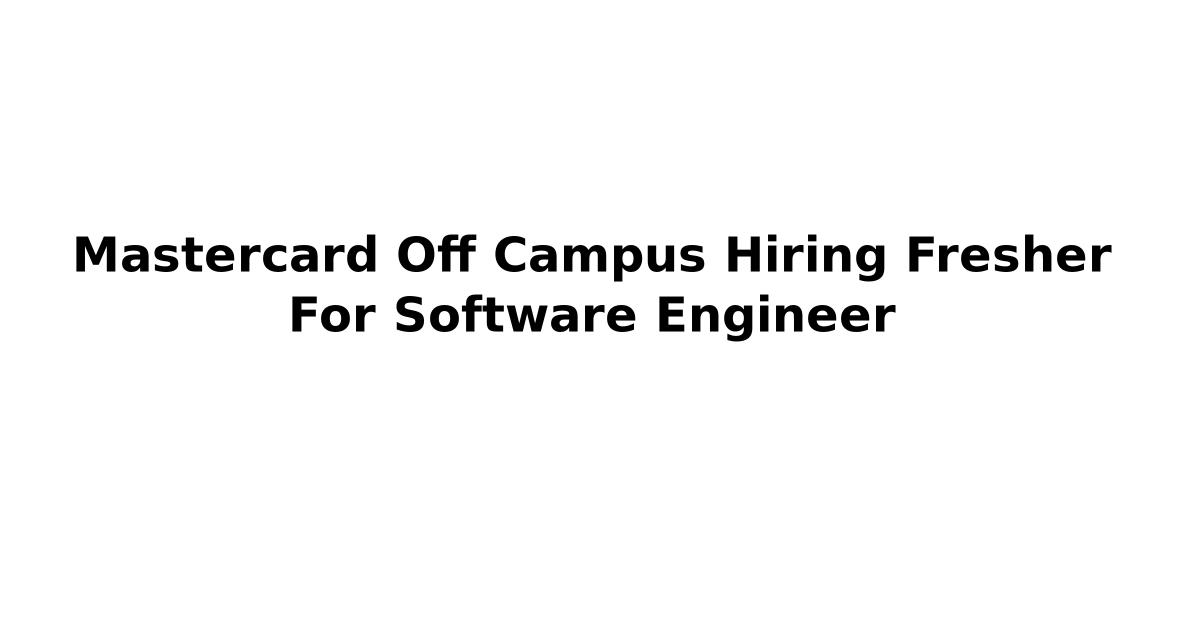 Mastercard Off Campus Hiring Fresher For Software Engineer