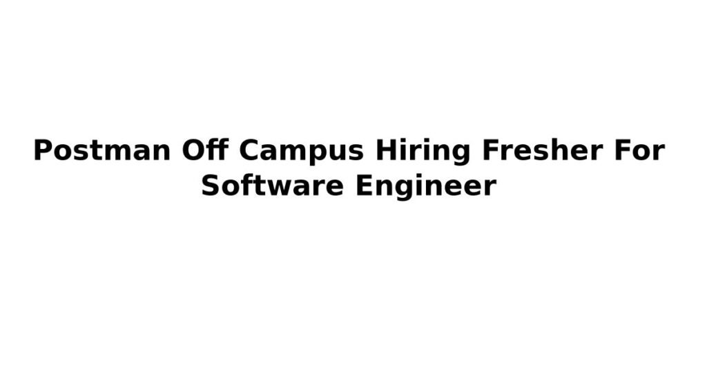 Postman Off Campus Hiring Fresher For Software Engineer