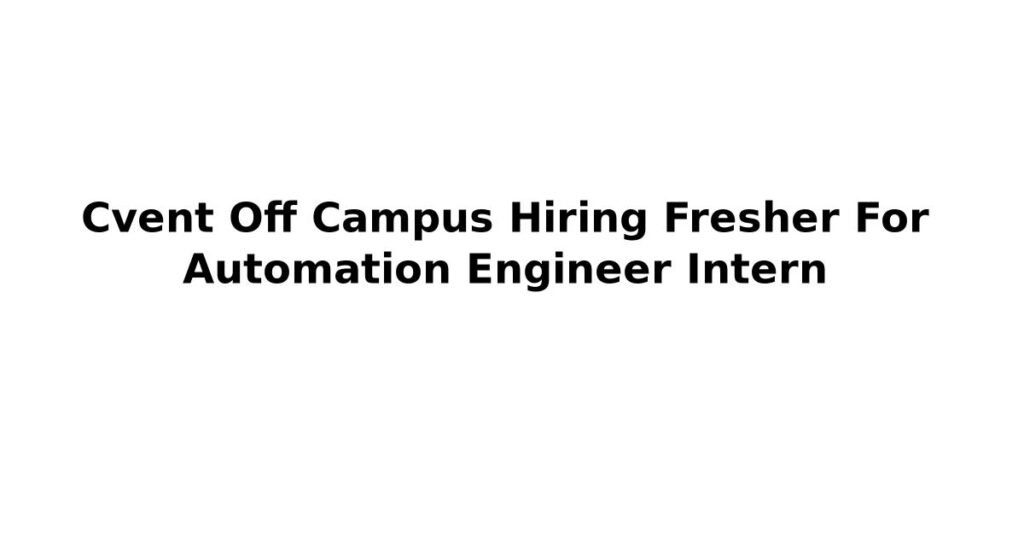 Cvent Off Campus Hiring Fresher For Automation Engineer Intern