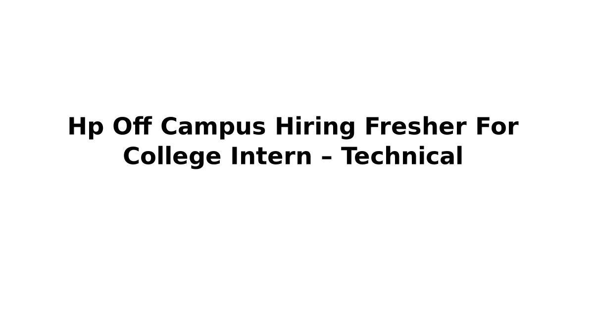 Hp Off Campus Hiring Fresher For College Intern – Technical