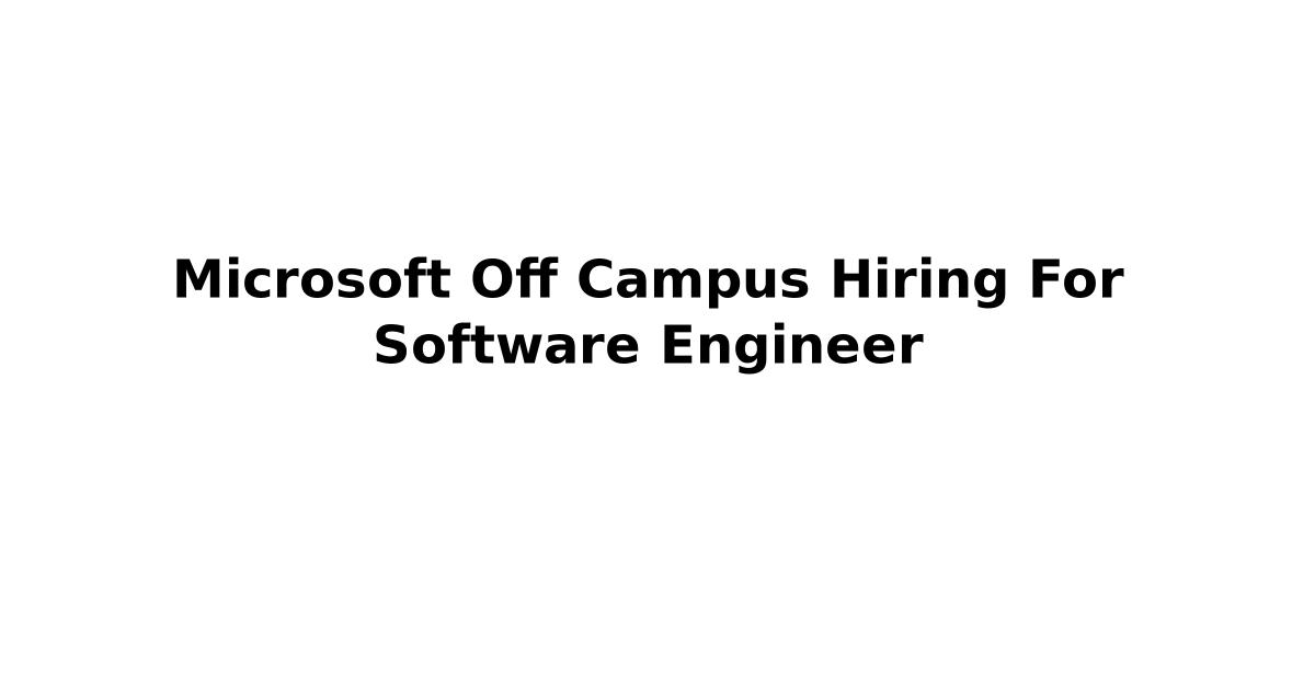 Microsoft Off Campus Hiring For Software Engineer