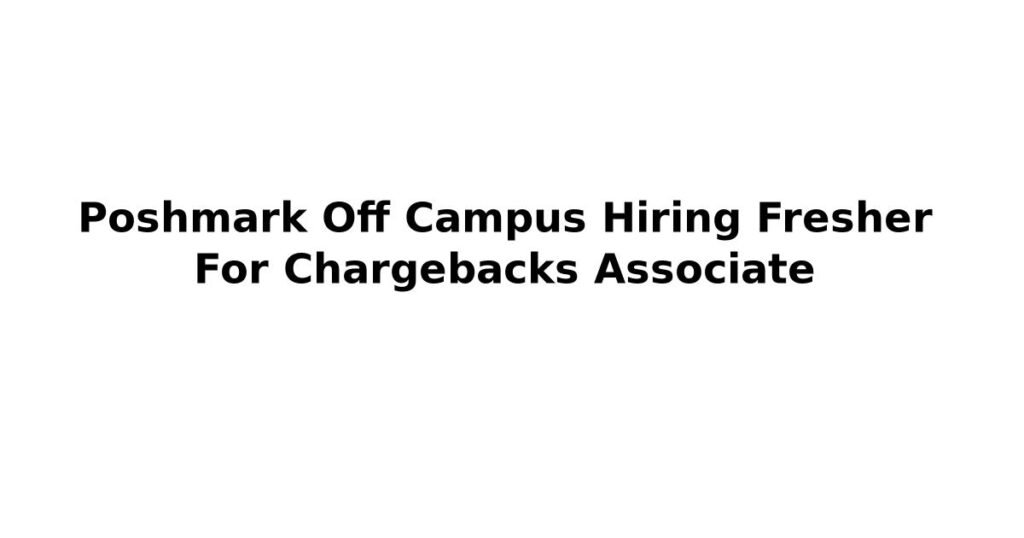 Poshmark Off Campus Hiring Fresher For Chargebacks Associate