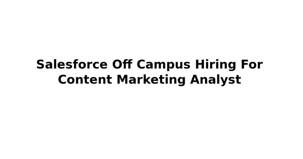 Salesforce Off Campus Hiring For Content Marketing Analyst
