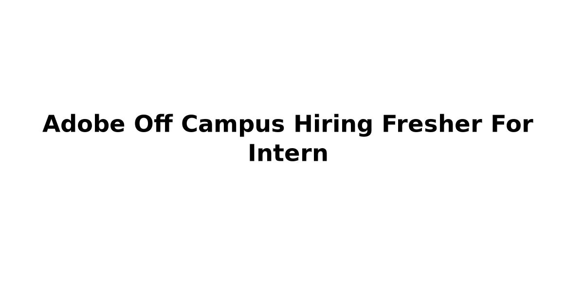 Adobe Off Campus Hiring Fresher For Intern