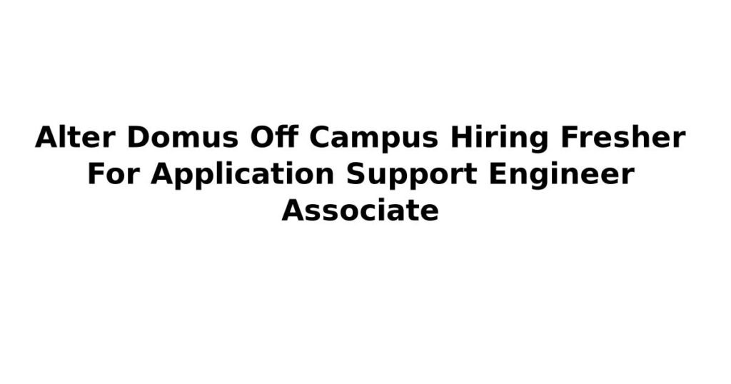 Alter Domus Off Campus Hiring Fresher For Application Support Engineer Associate