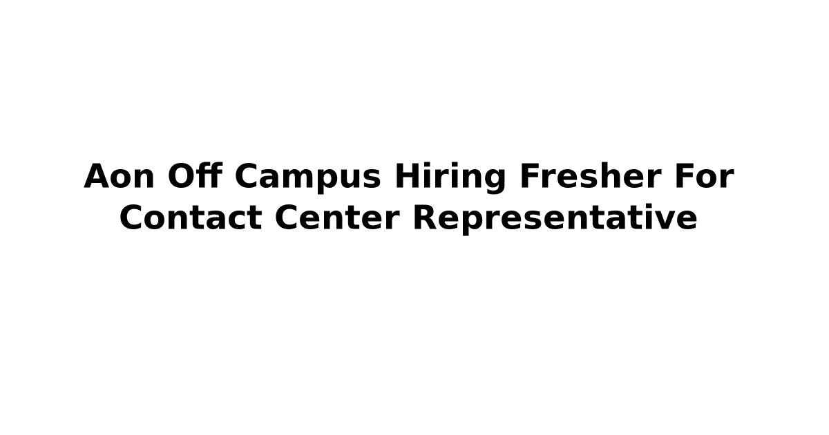 Aon Off Campus Hiring Fresher For Contact Center Representative