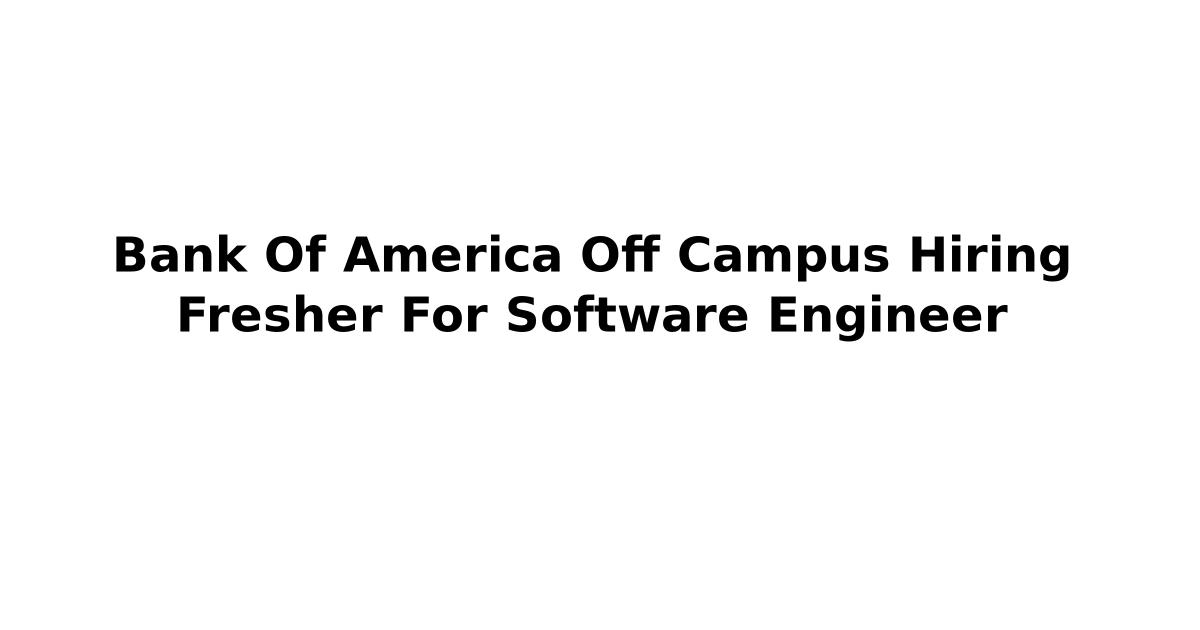 Bank Of America Off Campus Hiring Fresher For Software Engineer