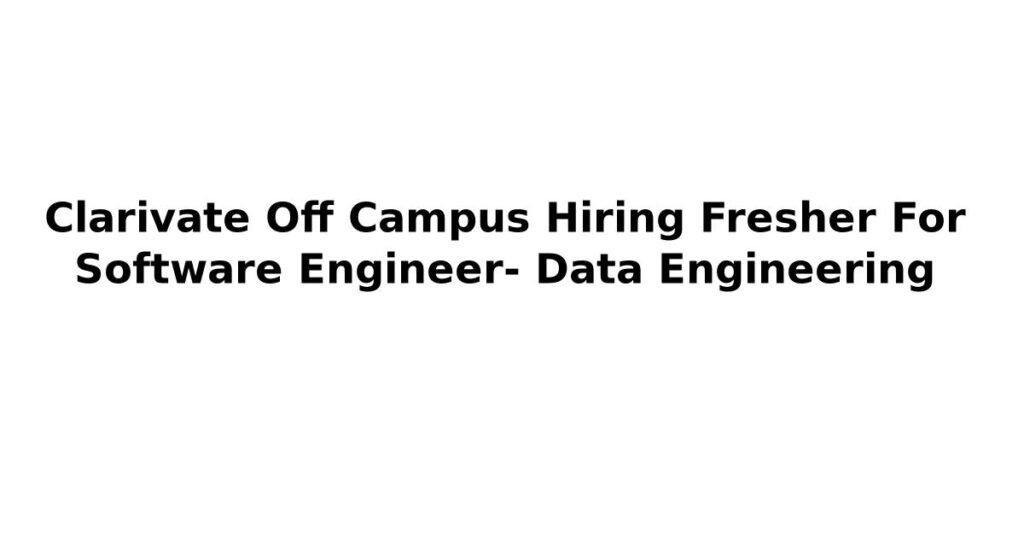 Clarivate Off Campus Hiring Fresher For Software Engineer- Data Engineering