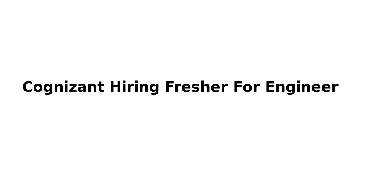 Cognizant Hiring Fresher For Engineer
