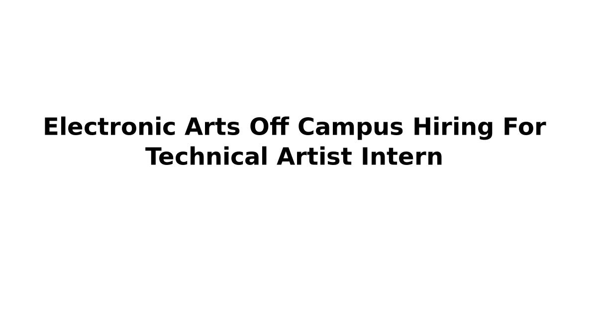 Electronic Arts Off Campus Hiring For Technical Artist Intern