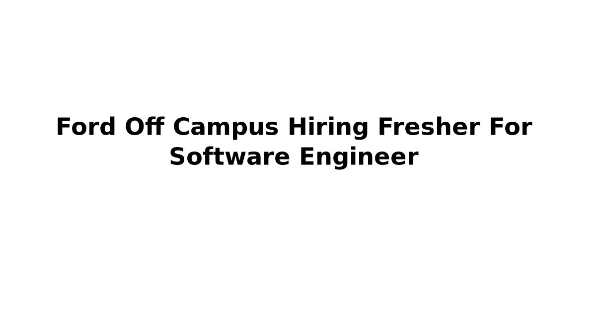 Ford Off Campus Hiring Fresher For Software Engineer