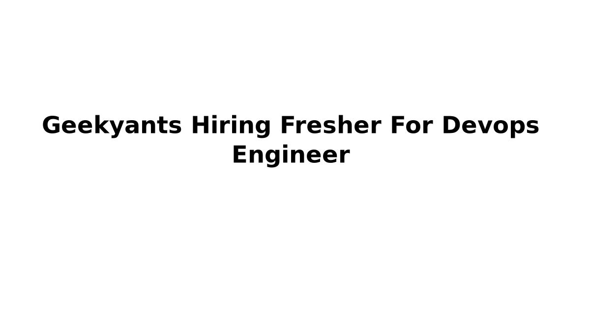 Geekyants Hiring Fresher For Devops Engineer