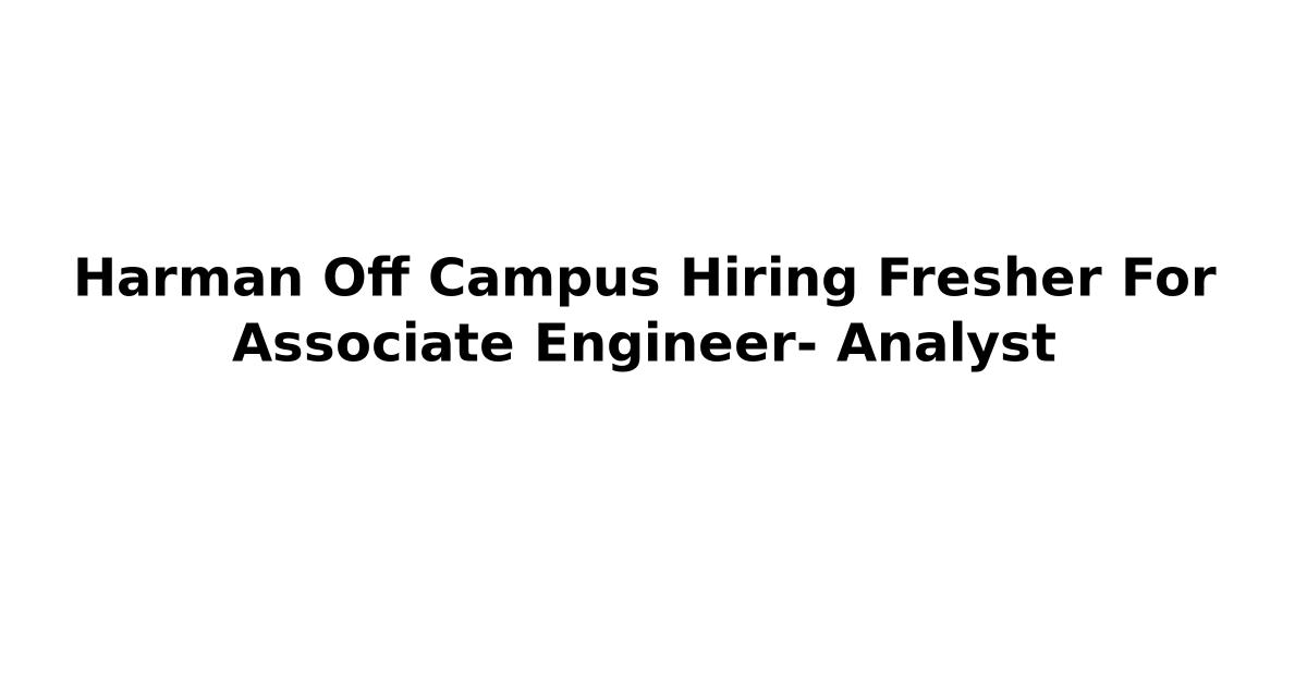 Harman Off Campus Hiring Fresher For Associate Engineer- Analyst