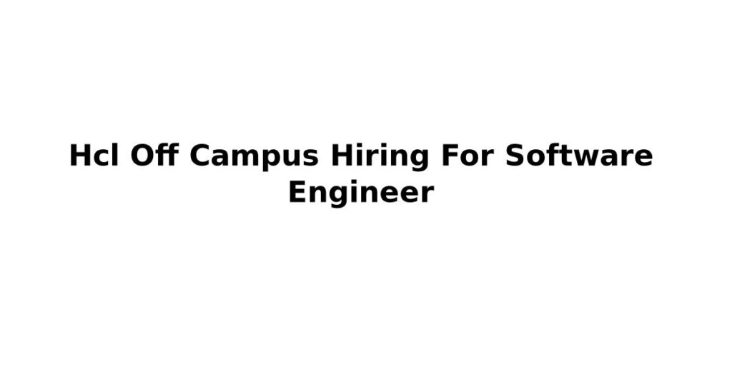 Hcl Off Campus Hiring For Software Engineer