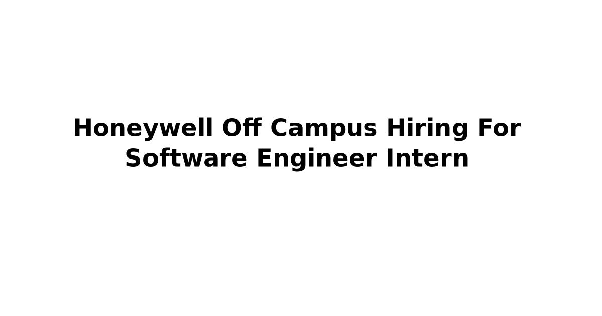 Honeywell Off Campus Hiring For Software Engineer Intern
