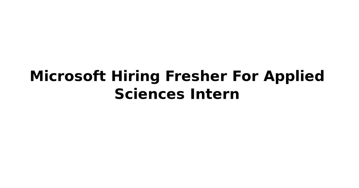 Microsoft Hiring Fresher For Applied Sciences Intern