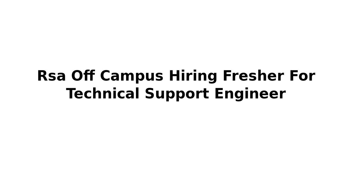 Rsa Off Campus Hiring Fresher For Technical Support Engineer