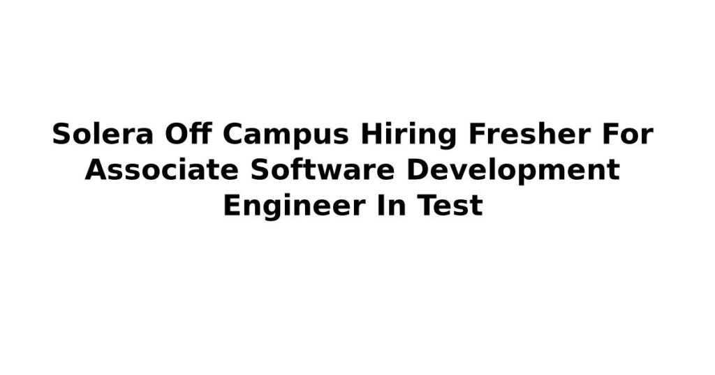 Solera Off Campus Hiring Fresher For Associate Software Development Engineer In Test