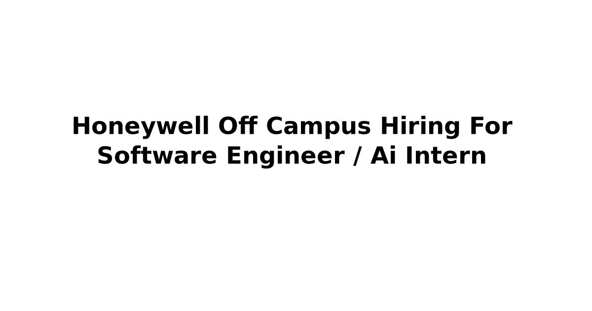Honeywell Off Campus Hiring For Software Engineer / Ai Intern