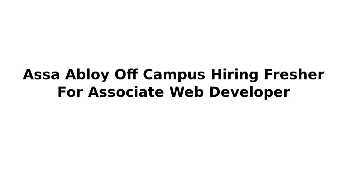 Assa Abloy Off Campus Hiring Fresher For Associate Web Developer