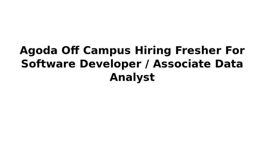Agoda Off Campus Hiring Fresher For Software Developer / Associate Data Analyst