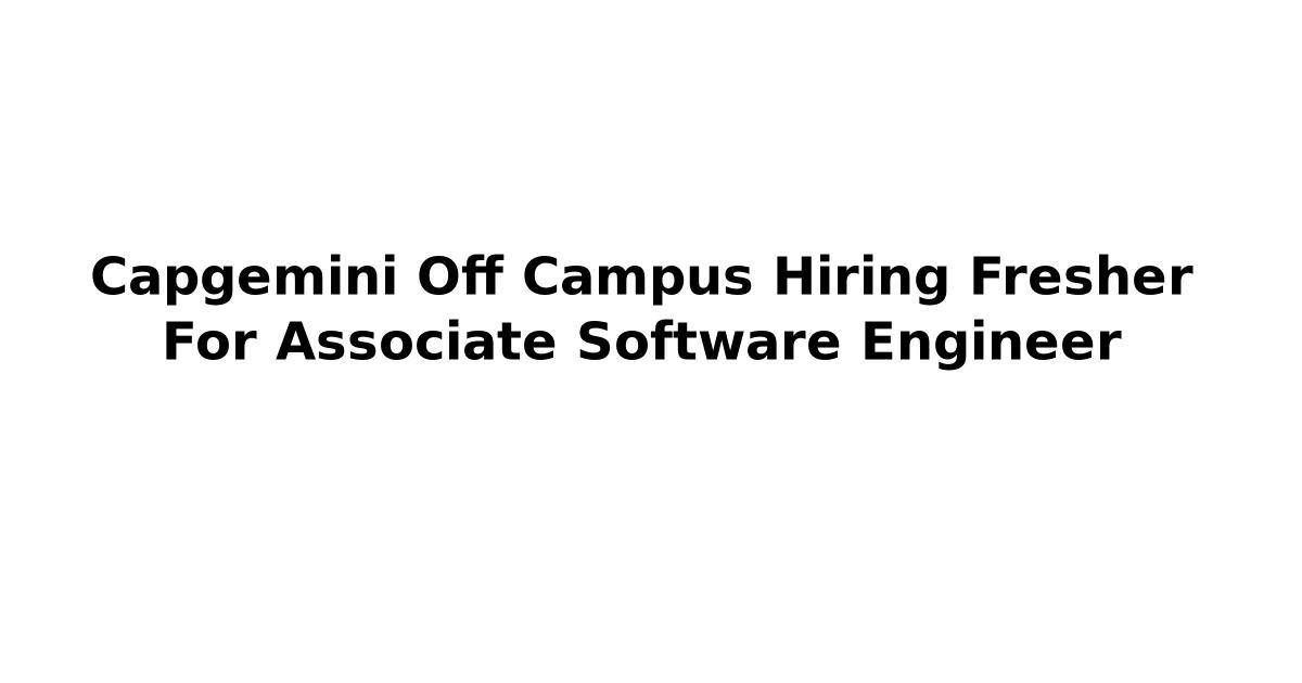 Capgemini Off Campus Hiring Fresher For Associate Software Engineer