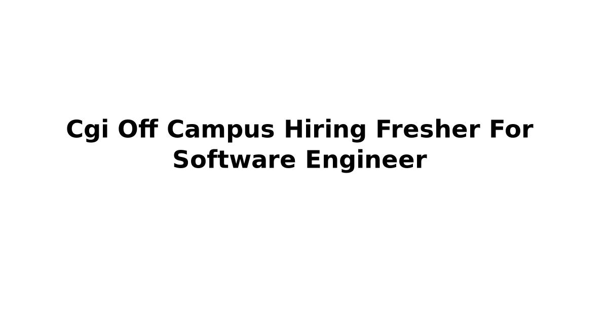 Cgi Off Campus Hiring Fresher For Software Engineer