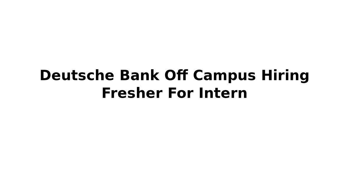 Deutsche Bank Off Campus Hiring Fresher For Intern