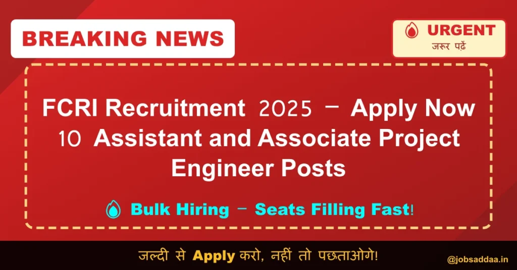 FCRI Recruitment 2025 – Apply Now 10 Assistant and Associate Project Engineer Posts
