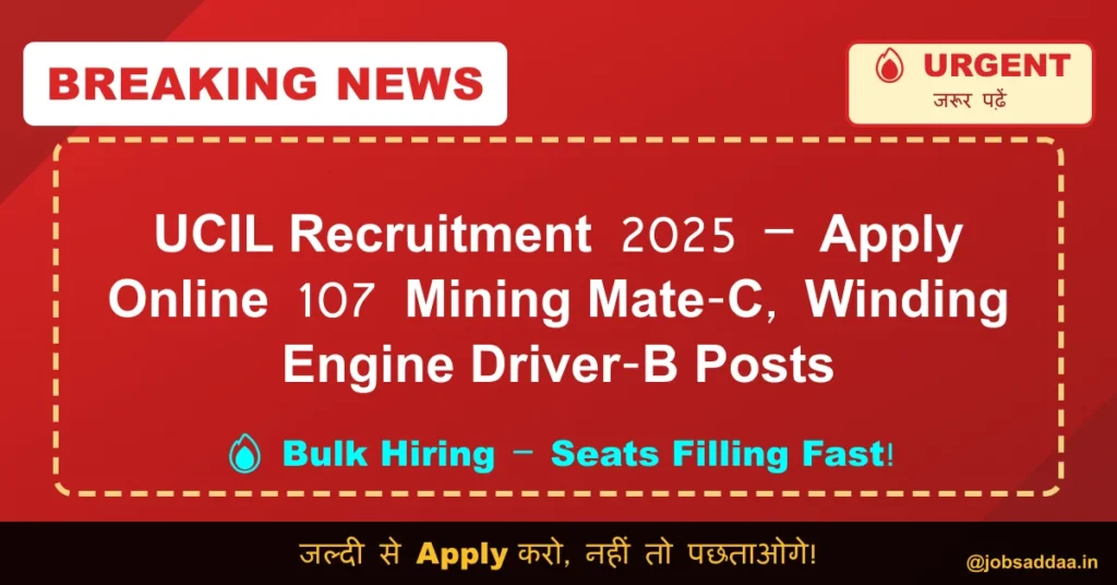 UCIL Recruitment 2025 – Apply Online 107 Mining Mate-C, Winding Engine Driver-B Posts