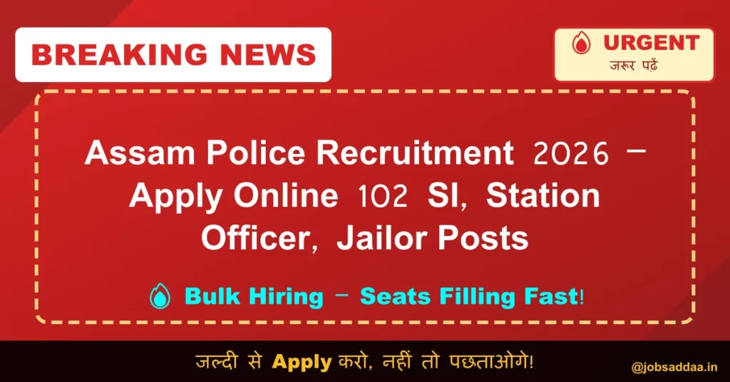 Assam Police Recruitment 2026 – Apply Online 102 SI, Station Officer, Jailor Posts