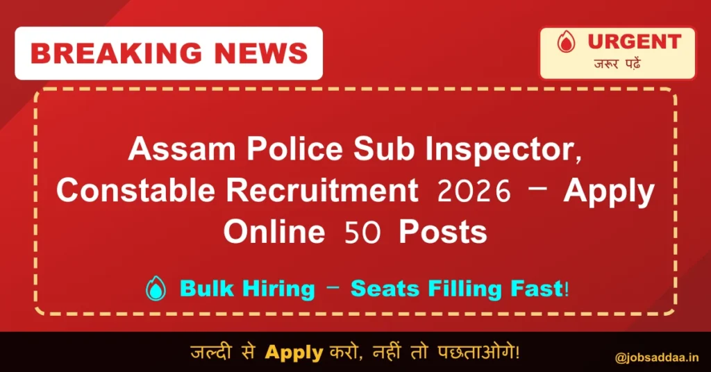 Assam Police Sub Inspector, Constable Recruitment 2026 – Apply Online 50 Posts